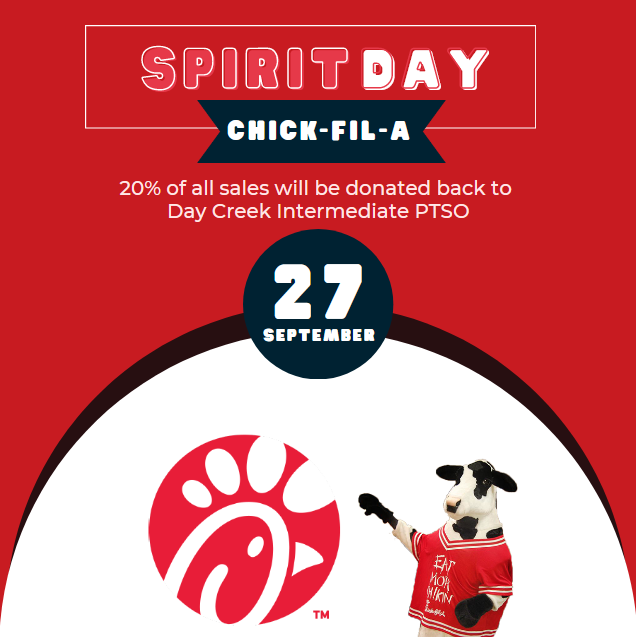Spirit Day Chick-fil-a 20% of all sales will be donated back to Day Creek Intermediate PTSO September 27