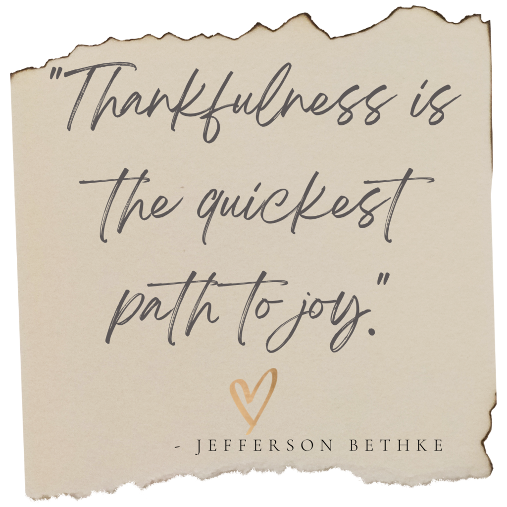 Thankfulness is the quickest path to joy.
