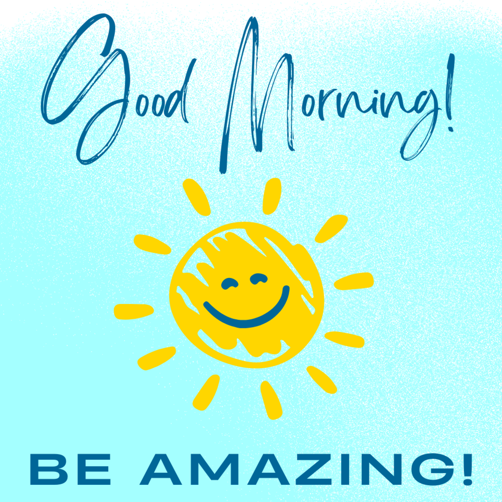 Good Morning - Be Amazing