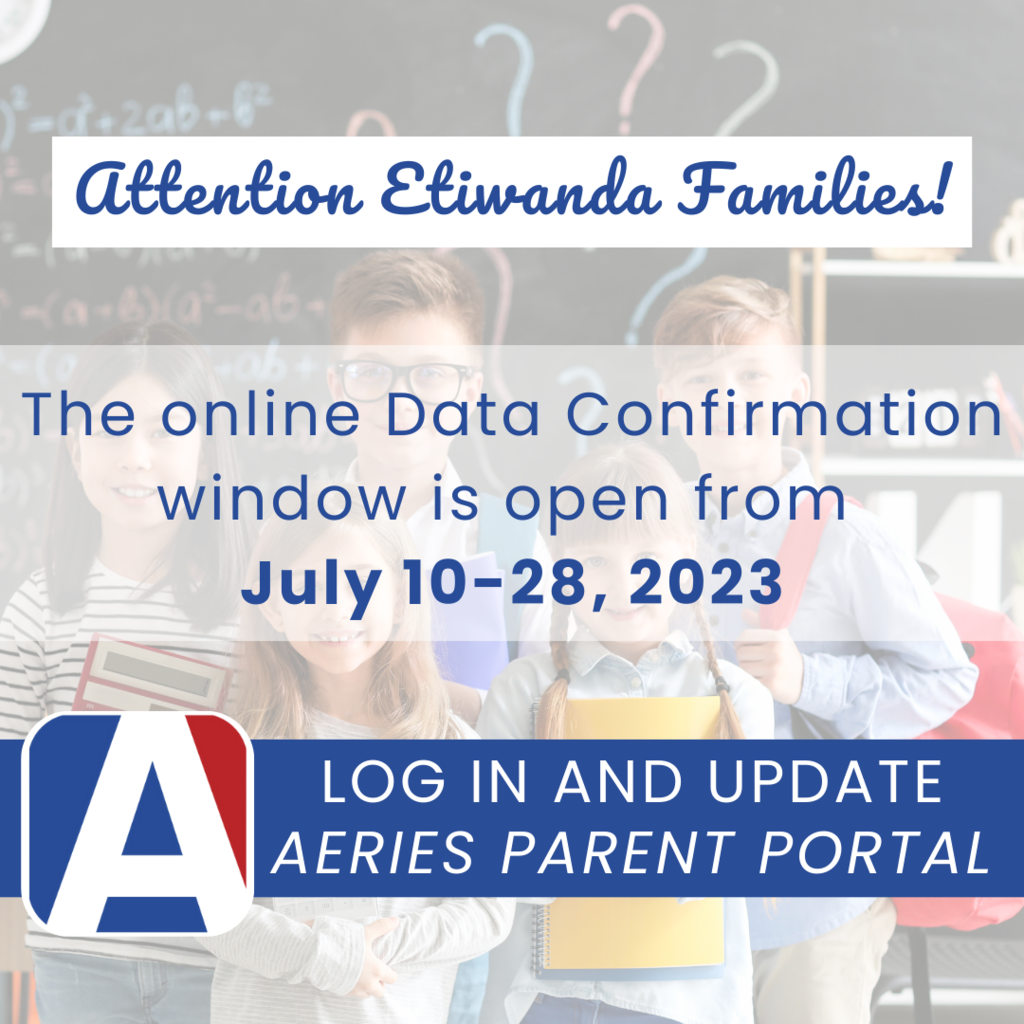 Attention Etiwanda Families. The online Data Confirmation window is open from July 10-28, 2023. Log in and update Aeries Parent Portal