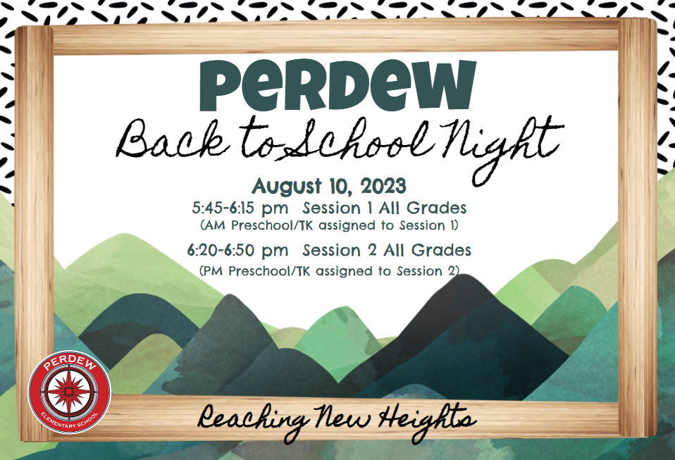 Perdew Back to School Night August 10, 2023.  5:45 - 6:15 pm session 1 for all grades, AM Preschool, and AM TK.  Session 2 6:20-6:50 for all grades, PM Preschool and PM TK.  Reaching New Heights Perdew compass logo with wooden picture frame