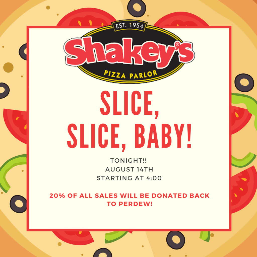 Shakey's Pizza Parlor logo.  Slice, Slice, Baby! Tonight August 14th starting at 4:00.  20%  of all sales will be donated back to Perdew.  Pizza background with tomatoes, olives and green peppers.