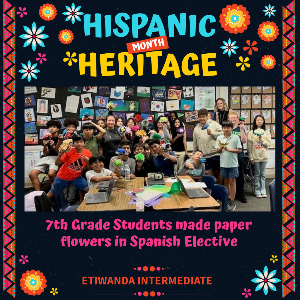 Text: Hispanic Heritage Month,, 7th Grade Students made paper flowers in Spanish Elective, Etiwanda Intermediate Image: Students in class holding paper flowers