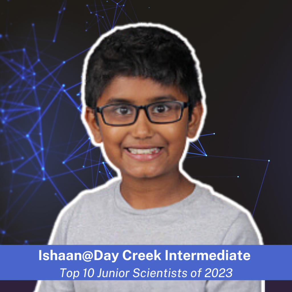 Text: Ishaan @ Day Creek Intermediate, Top 10 Junior Scientist of 2023